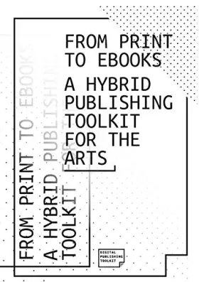 Couverture du produit · From Print to Ebooks: A Hybrid Publishing Toolkit for the Arts