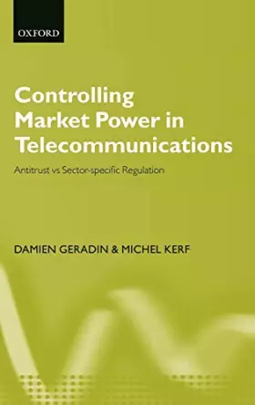 Couverture du produit · Controlling Market Power in Telecommunications: Antitrust vs. Sector-Specific Regulation