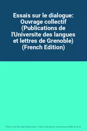 Couverture du produit · Essais sur le dialogue: Ouvrage collectif (Publications de l'Universite des langues et lettres de Grenoble) (French Edition)