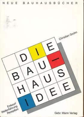 Couverture du produit · Die Bauhaus Idee: Entwurf, Weiterfuhrung, Rezeption (Neue Bauhausbucher)