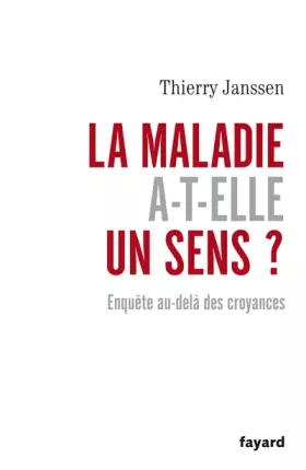 Couverture du produit · La maladie a-t-elle un sens ? Enquête au-delà des croyances