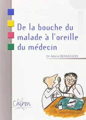 Couverture du produit · De la bouche du malade a l'oreille du medecin
