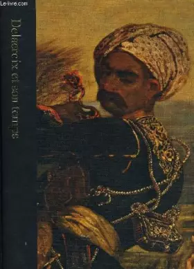 Couverture du produit · Delacroix et son temps 1798-1863