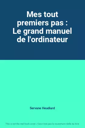 Couverture du produit · Mes tout premiers pas : Le grand manuel de l'ordinateur