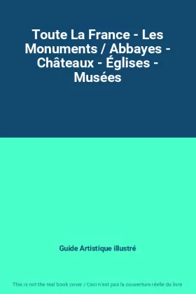 Couverture du produit · Toute La France - Les Monuments / Abbayes - Châteaux - Églises - Musées