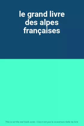 Couverture du produit · le grand livre des alpes françaises