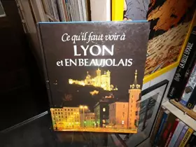 Couverture du produit · Ce Qu'il Faut Voir À Lyon Et En Beaujolais