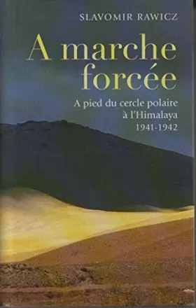 Couverture du produit · À marche forcée : à pied, du Cercle polaire à l'Himalaya, 1941-1942