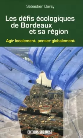 Couverture du produit · Les défis écologiques de Bordeaux et sa région : Agir localement penser globalement