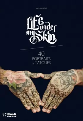 Couverture du produit · Life under my skin, 40 portraits de tatoues