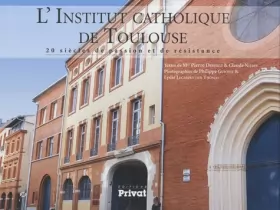 Couverture du produit · L'Institut catholique de Toulouse : 20 siècles de passion et de résistance