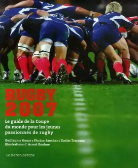 Couverture du produit · Rugby 2007 : Le guide de la Coupe du monde pour les jeunes passionnés de rugby