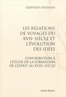 Couverture du produit · Les relations de voyages du XVIIe siècle et l'évolution des idées : Contribution à l'étude de la formation de l'esprit au XVIII