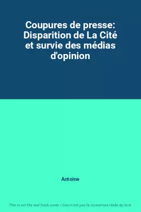 Couverture du produit · Coupures de presse: Disparition de La Cité et survie des médias d'opinion