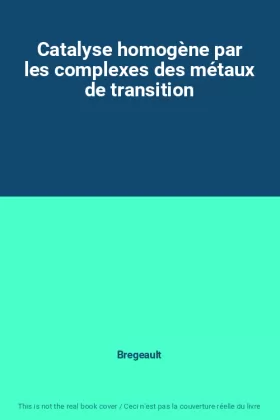Couverture du produit · Catalyse homogène par les complexes des métaux de transition