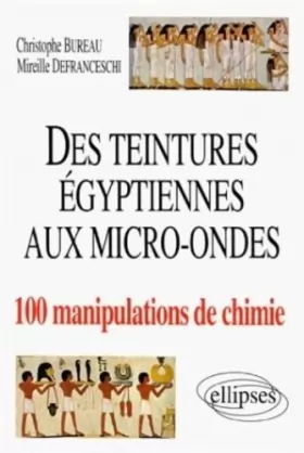 Couverture du produit · Des teintures égyptiennes aux micro-ondes : 100 manipulations de chimie