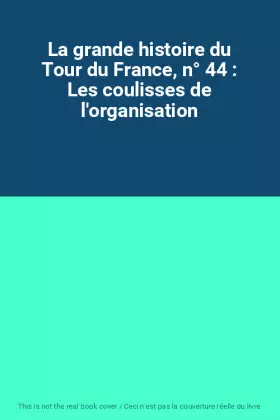 Couverture du produit · La grande histoire du Tour du France, n° 44 : Les coulisses de l'organisation