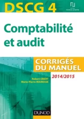 Couverture du produit · DSCG 4 - Comptabilité et audit - 2014/2015 - Corrigés du manuel