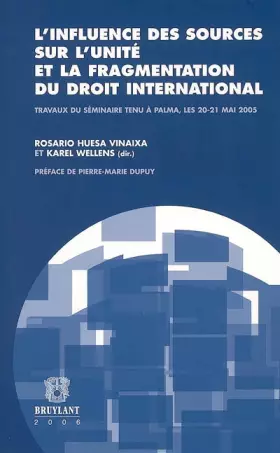 Couverture du produit · L'influence des sources sur l'unité et la fragmentation du droit international: Travaux du séminaire tenu à Palma, les 20-21 ma
