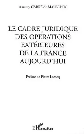 Couverture du produit · LE CADRE JURIDIQUE DES OPERATIONS EXTERIEURES DE LA FRANCE AUJOURD'HUI
