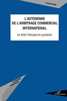 Couverture du produit · L'autonomie de l'arbitrage commercial international: Le droit français en question