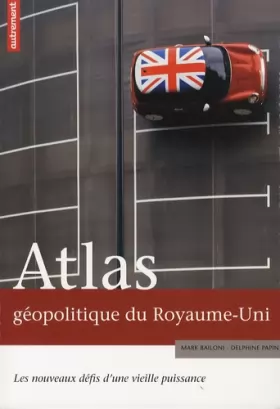 Couverture du produit · Atlas géopolitique du Royaume-Uni : Les nouveaux défis d'une vieille puissance