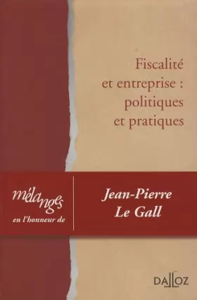 Couverture du produit · Mélanges en l'honneur de Jean-Pierre Le Gall - Fiscalité et entreprise : politiques et pratiques