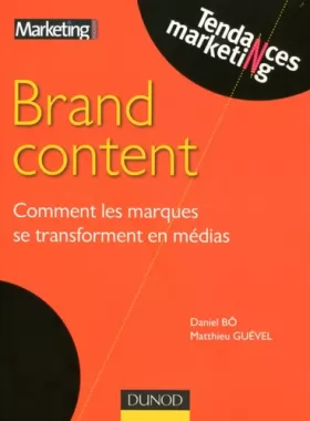 Couverture du produit · Brand Content : Comment les marques se transforment en médias