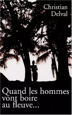 Couverture du produit · Quand les hommes vont boire au fleuve,,,