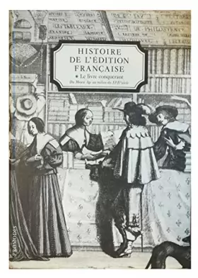 Couverture du produit · Histoire de l'édition Française, tome 1 : Le Livre Conquérant - Du Moyen Age au milieu du XVIIé siècle