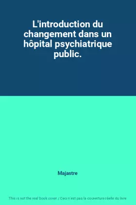 Couverture du produit · L'introduction du changement dans un hôpital psychiatrique public.