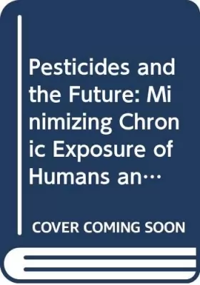 Couverture du produit · Pesticides and the Future: Minimizing Chronic Exposure of Humans and the Environment