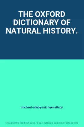 Couverture du produit · THE OXFORD DICTIONARY OF NATURAL HISTORY.