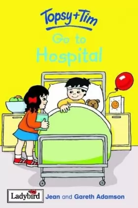 Couverture du produit · Topsy and Tim: Go to Hospital