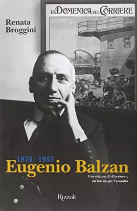 Couverture du produit · Eugenio Balzan 1874-1953. Una vita per il «Corriere», un lascito per l'umanità