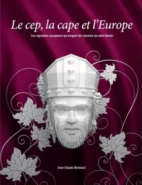 Couverture du produit · Le cep, la cape et l'Europe: Ces vignobles européens qui longent les chemins de saint Martin