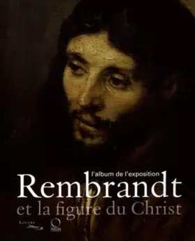 Couverture du produit · Rembrandt et la figure du Christ : L'album de l'exposition