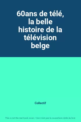 Couverture du produit · 60ans de télé, la belle histoire de la télévision belge