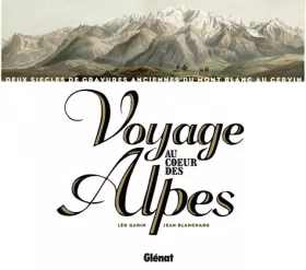 Couverture du produit · Voyage au coeur des Alpes: Deux siècles de gravures anciennes du Mont-Blanc au Cervin