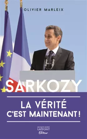 Couverture du produit · Sarkozy : La vérité, c'est maintenant
