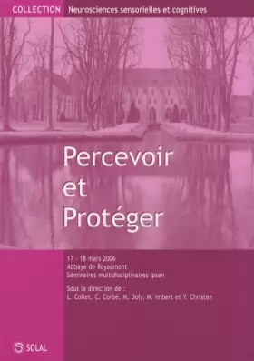 Couverture du produit · Percevoir et Protéger: Recontre sur les neurosciences sensorielles et cognitives, Abbaye de Royaumont, 17 et 18 mars 2006