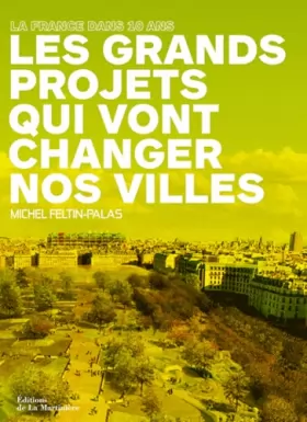 Couverture du produit · Les grands projets qui vont changer nos villes : La France dans 10 ans