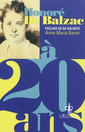 Couverture du produit · Honoré de Balzac à 20 ans : Esclave de sa volonté