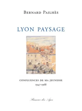 Couverture du produit · Lyon paysage: Confluences de ma jeunesse 1947-1968
