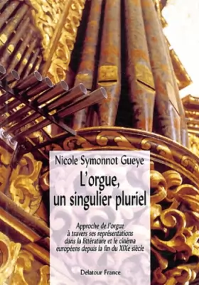 Couverture du produit · L'orgue, un singulier pluriel: Approche de l'orgue à travers ses représentations dans la littérature et le cinéma européens dep