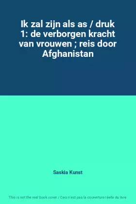Couverture du produit · Ik zal zijn als as / druk 1: de verborgen kracht van vrouwen  reis door Afghanistan