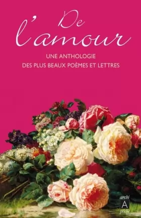 Couverture du produit · De l'amour: Une anthologie des plus beaux poèmes et lettres de la littérature française