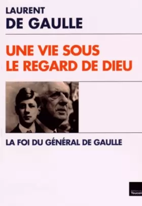 Couverture du produit · Une Vie sous le regard de Dieu - La Foi du général de Gaulle