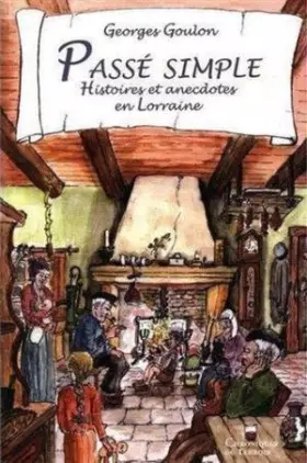 Couverture du produit · Passé Simple - Histoires et Anecdotes en Lorraine