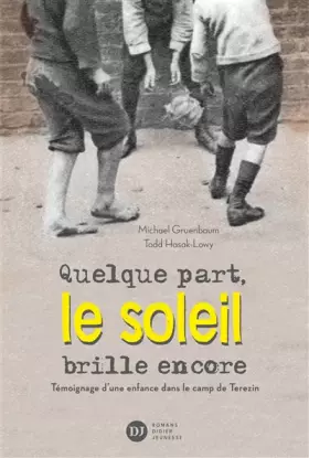 Couverture du produit · Quelque part, le soleil brille encore, Témoignage d'une enfance dans le camp de Terezin